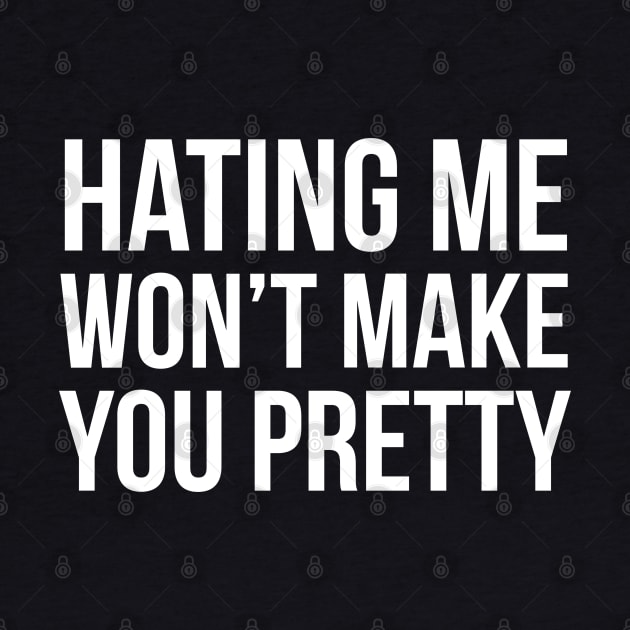 Hating Me Won't Make You Pretty by evokearo